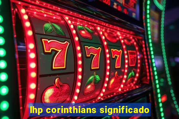 lhp corinthians significado